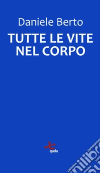 Tutte le vite nel corpo. Nuova ediz. libro