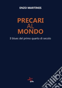 Precari al mondo. Il blues del primo quarto di secolo libro