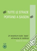 Tutte le strade portano a Saigon. Un'avventura tutta «expat» attraverso la resilienza