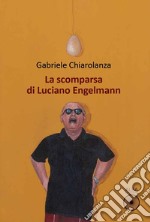 La scomparsa di Luciano Engelmann libro