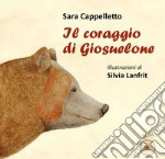 Il coraggio di Giosuelone. Ediz. a colori libro