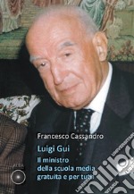 Luigi Gui. Il ministro della scuola media gratuita e per tutti libro