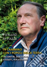 In cammino con i popoli della terra. Incontri, dialoghi, vissuti, riflessioni libro