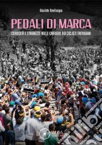 Pedali di marca. Curiosità e stranezze nella carriera dei ciclisti trevigiani libro