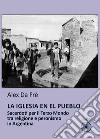 La Iglesia en el pueblo. Sacerdoti per il Terzo Mondo tra religione e peronismo in Argentina libro