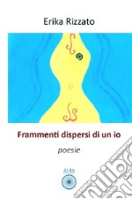 Frammenti dispersi di un io libro