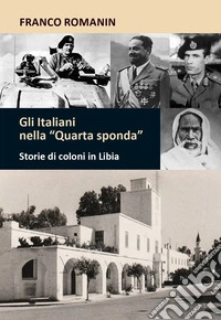 Gli italiani nella «quarta sponda». Storie di coloni in Libia libro