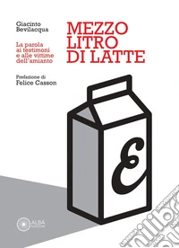 Mezzo litro di latte. La parola ai testimoni e alle vittime dell'amianto libro