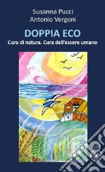 Doppia eco. Cura di natura. Cura dell'essere umano libro