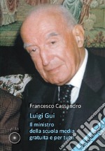 Luigi Gui. Il ministro della scuola media gratuita e per tutti. Ediz. ampliata libro