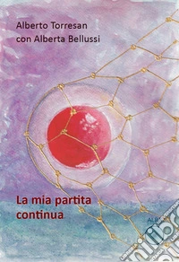 La mia partita continua. Una nuova vita dopo il trapianto di cellule staminali libro