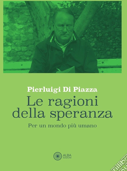 Le ragioni della speranza. Per un mondo più umano