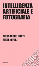 Intelligenza artificiale e fotografia. Ediz. integrale libro