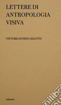 Lettere di antropologia visiva. Ediz. illustrata libro