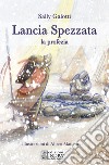 Lancia Spezzata. La profezia libro