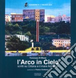 L'arco in cielo. Scritti su Ortona e il mare Adriatico