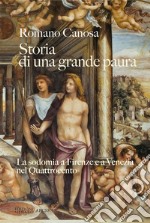 Storia di una grande paura. La sodomia a Firenze e Venezia nel Quattrocento libro