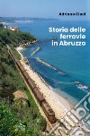 Storia delle ferrovie in Abruzzo libro di Cioci Adriano