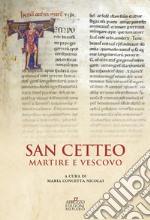 San Cetteo martire e vescovo. Rilettura e traduzione della passione di San Cetteo vescovo e martire patrono della città di Pescara nella inedita lezione del Codice Marciano Latino z.356 libro