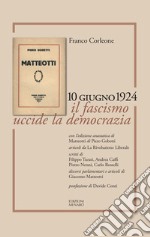 Matteotti. 10 giugno 1924. Il fascismo uccide la democrazia