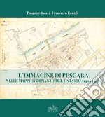 L'immagine di Pescara nelle mappe d'impianto del catasto (1924-1942) libro