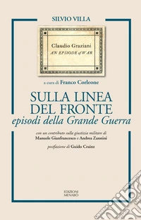 Sulla linea del fronte episodi della Grande Guerra. Ediz. ampliata libro