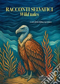 Racconti selvatici-Wild tales. Ediz. bilingue libro
