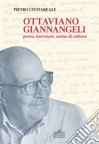 Ottaviano Giannangeli. Poeta, narratore, uomo di cultura libro