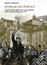In nome del popolo. Il primo passo dell'Italia verso la libertà nella rivolta di Penne del 1779 libro