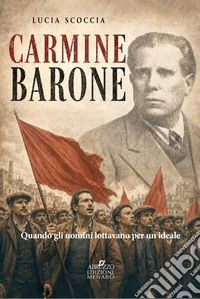 Carmine Barone. Quando gli uomini lottavano per un ideale libro