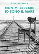 Non mi cercare ...io sono il mare libro