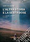 L'altra storia e la sesta dose. Gli alieni raccontano. Vol. 2 libro di Bonazzoli Mario