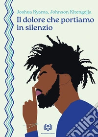 Il dolore che portiamo in silenzio. Ediz. bilingue libro