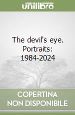 The devil's eye. Portraits: 1984-2024 libro