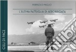 L'ultima pattuglia di Aerobrigata. Ediz. italiana e inglese libro