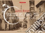 Vercelli nel primo '900. Le notizie, le immagini e la vita in città libro