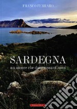 Sardegna. Un amore che dura sessant'anni libro