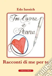 Tra cuore e penna. Racconti di te per me libro