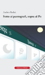 Sotto ai pantografi, sopra al Po libro