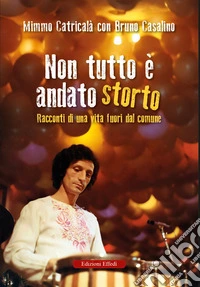 Non tutto è andato storto. Racconti di una vita fuori dal comune libro