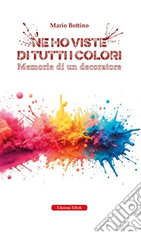 Ne ho viste di tutti i colori. Memorie di un decoratore libro