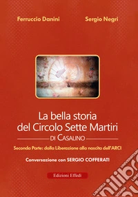 La bella storia del Circolo Sette Martiri di Casalino. Vol. 2: Dalla Liberazione alla nascita dell'ARCI libro