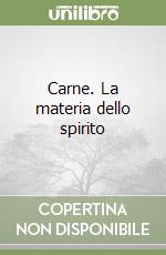 Carne. La materia dello spirito libro