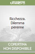 Ricchezza. Dilemma perenne libro