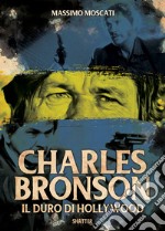 Charles Bronson. Il duro di Hollywood libro