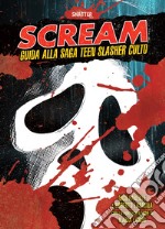 Scream. Guida alla saga teen slasher culto libro