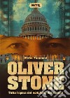 Oliver Stone. Tutta l'opera del watchdog del cinema libro