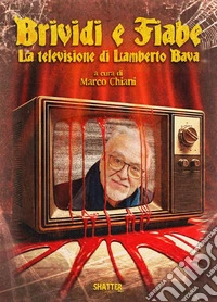 Brividi e fiabe. La televisione di Lamberto Bava libro