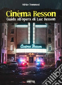 Cinéma Besson. Guida all'opera di Luc Besson libro