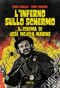 L'inferno sullo schermo. Il cinema di José Mojica Marins libro